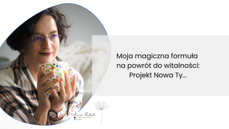 Read more about the article Moja magiczna formuła na powrót do witalności. Projekt Nowa Ty…